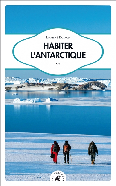 Habiter l'Antarctique | Buiron, Daphné