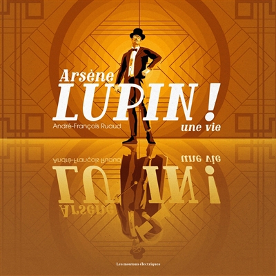 Arsène Lupin ! : une vie | Ruaud, André-François