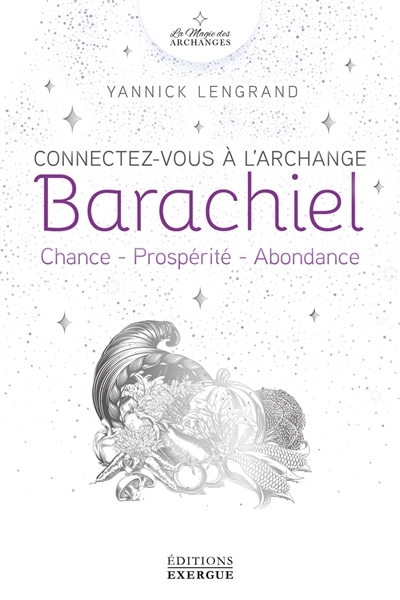 Connectez-vous à l'archange Barachiel : chance, prospérité, abondance | Lengrand, Yannick