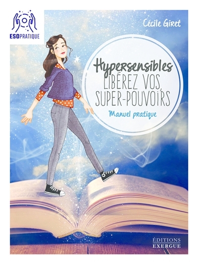 Hypersensibles, libérez vos super-pouvoirs : manuel pratique pour développer son intuition et sa confiance en soi | Giret, Cécile
