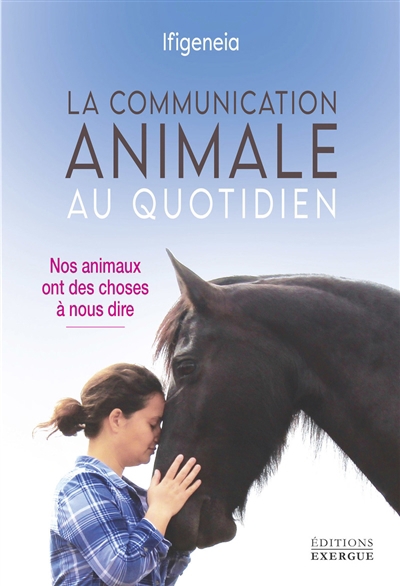 communication animale au quotidien : nos animaux ont des choses à nous dire (La) | Ifigeneia