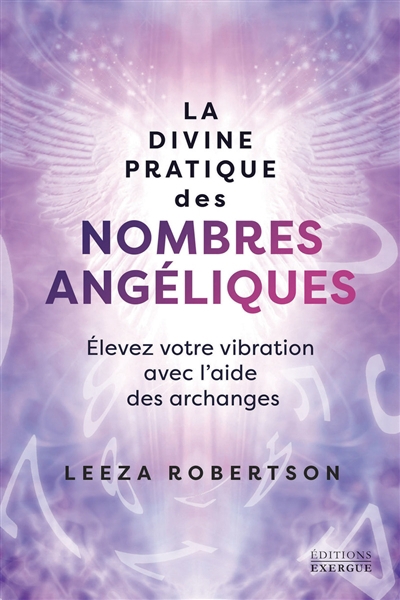 Divine pratique des nombres angéliques : élevez votre vibration avec l'aide des archanges (La) | Robertson, Leeza