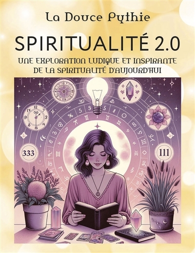 Spiritualité 2.0 : les posts magiques de La douce pythie : une exploration ludique et inspirante de la spiritualité d'aujourd'hui | La douce pythie (Auteur)