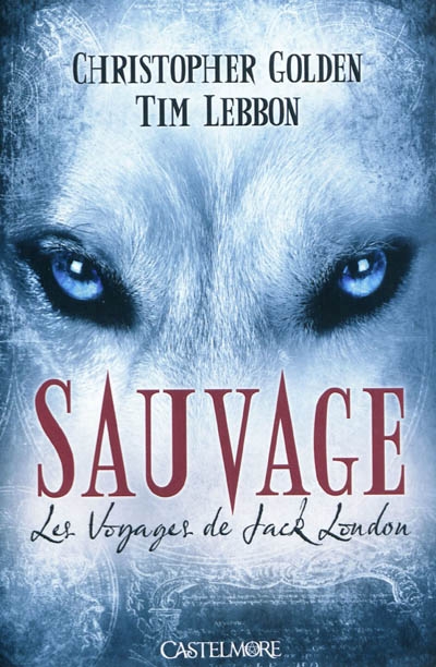 Le voyage de Jack London T.01 : Sauvage  | Golden, Christopher