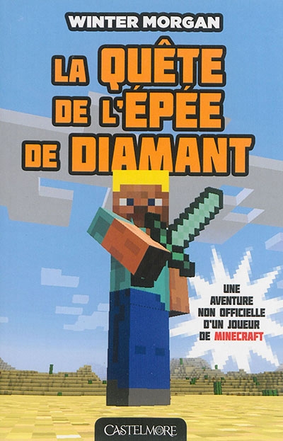 Une aventure non officielle d'un joueur de Minecraft T.01 - La quête de l'épée de diamant  | Morgan, Winter