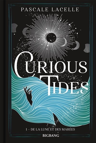 Curious tides T.01 - De la Lune et des marées | Lacelle, Pascale (Auteur)