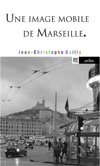 Une image mobile de Marseille | Bailly, Jean-Christophe