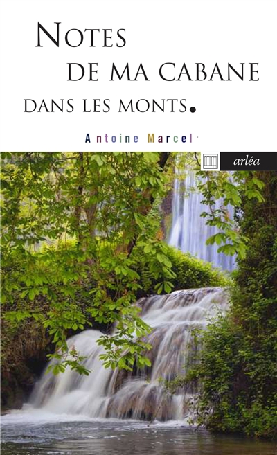 Notes de ma cabane dans les monts | Marcel, Antoine