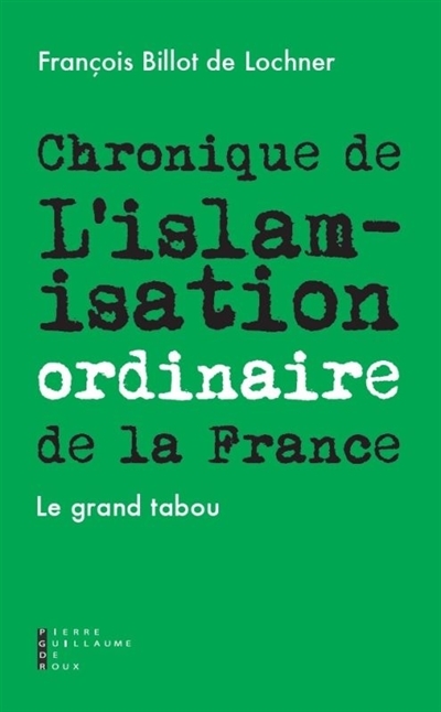 Chronique de l'islamisation ordinaire de la France | Billot de Lochner, François
