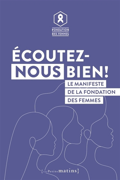 Ecoutez-nous bien ! : le manifeste de la fondation des femmes | Mailfert, Anne-Cécile