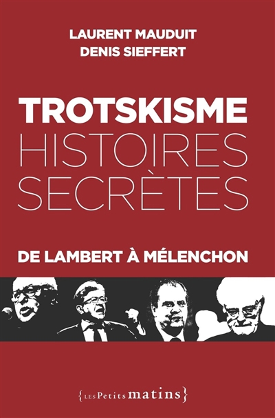 Trotskisme : histoires secrètes : de Lambert à Mélenchon | Mauduit, Laurent | Sieffert, Denis