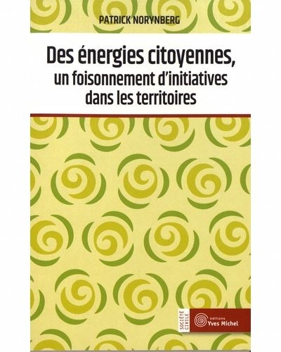 Des énergies citoyennes, un foisonnement d'initiatives dans les territoires | Norynberg, Patrick