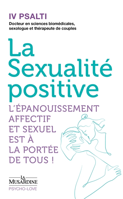 sexualité positive (La): l'épanouissement affectif et sexuel est à la portée de tous ! | Psalti, Iv
