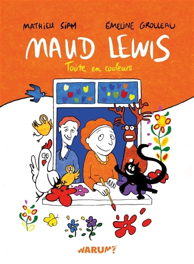 Maud Lewis : toute en couleurs | Siam, Mathieu (Auteur) | Grolleau, Emeline (Auteur)