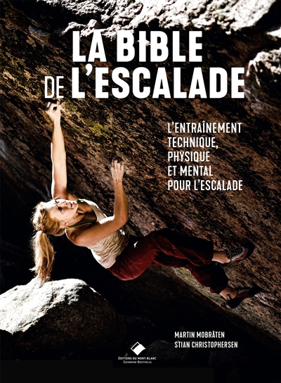 Bible de l'escalade (La) : l'entraînement technique, physique et mental pour l'escalade | Mobraten, Martin