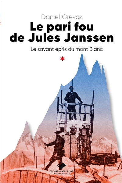 Pari fou de Jules Janssen : le savant épris du Mont-Blanc  (Le) | Grévoz, Daniel