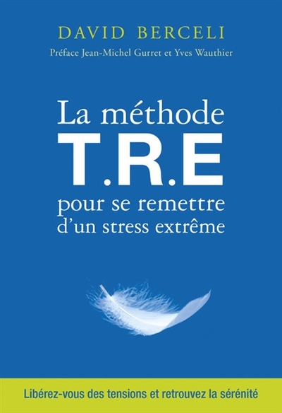 méthode TRE pour se remettre d'un stress extrême (La) | Berceli, David
