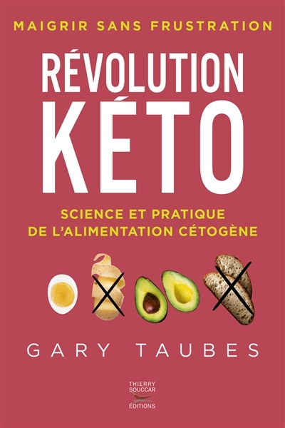 Révolution kéto : science et pratique de l'alimentation cétogène : maigrir sans frustration  | Taubes, Gary
