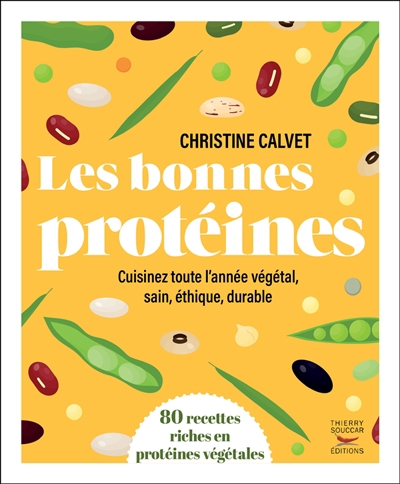 bonnes protéines : cuisinez toute l'année végétal, sain, éthique, durable : 80 recettes riches en protéines végétales (Les) | Calvet, Christine