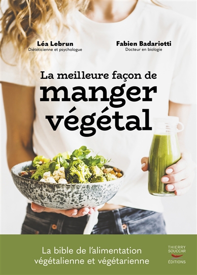 meilleure façon de manger végétal (La) : la bible de l'alimentation végétalienne et végétarienne | Badariotti, Fabien