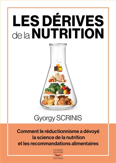 dérives de la nutrition : comment le réductionnisme a dévoyé la science de la nutrition et les recommandations alimentaires (Les) | Scrinis, Gyorgy