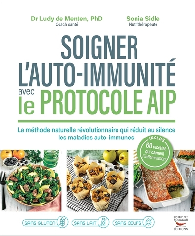 Soigner l'auto-immunité avec le protocole AIP : la méthode naturelle révolutionnaire qui réduit au silence les maladies auto-immunes | De Menten, Ludivine (Auteur) | Sidle, Sonia (Auteur)