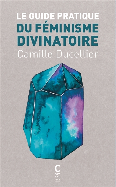 guide pratique du féminisme divinatoire (Le) | Ducellier, Camille