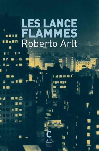 lance-flammes (Les) | Arlt, Roberto