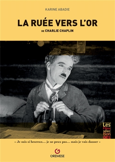 ruée vers l'or (The gold rush, 1925), de Charlie Chaplin (La) | Abadie, Karine
