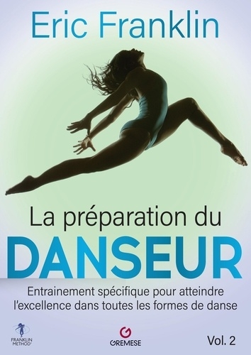 La préparation du danseur T.02 - Entrainement spécifique pour atteindre l'excellence dans toutes les formes de danse | Franklin, Eric