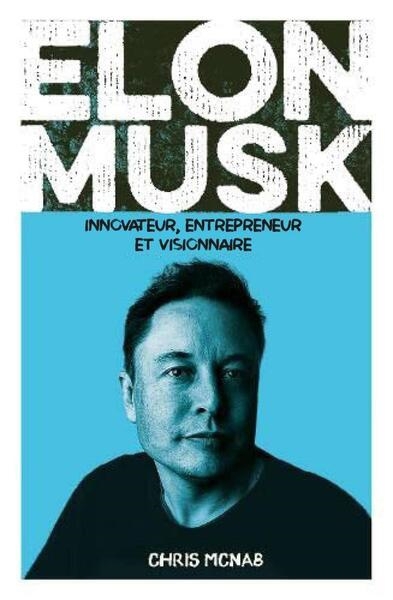 Elon Musk : innovateur, entrepreneur et visionnaire | McNab, Chris