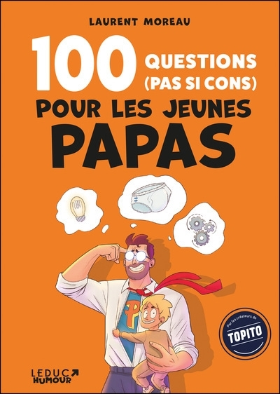 100 questions (pas si cons) pour les jeunes papas | Moreau, Laurent (Auteur)