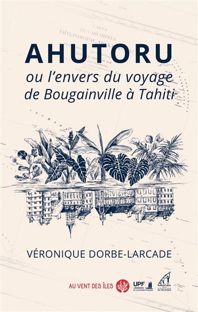 Ahutoru ou L'envers du voyage de Bougainville à Tahiti | Dorbe-Larcade, Véronique