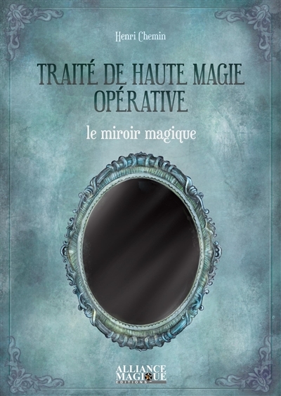 Traité de haute magie opérative : le miroir magique | Chemin, Henri