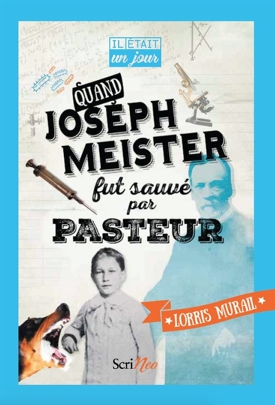 Quand Joseph Meister fut sauvé par Pasteur | Murail, Lorris