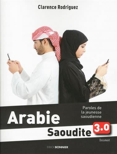 Arabie Saoudite 3.0 : paroles de la jeunesse saoudienne | Rodriguez, Clarence