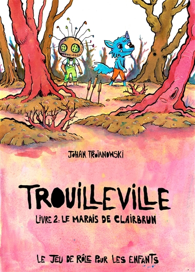 Trouilleville T.02 - Le marais de Clairbrun : le jeu de rôle pour les enfants | Troïanowski, Johan (Auteur)