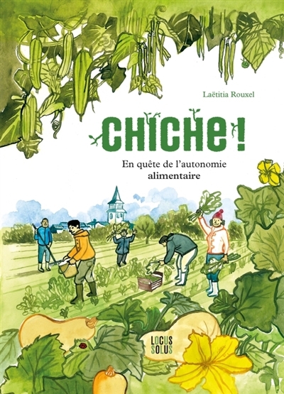 Chiche ! : en quête de l'autonomie alimentaire | Rouxel, Laëtitia (Auteur)