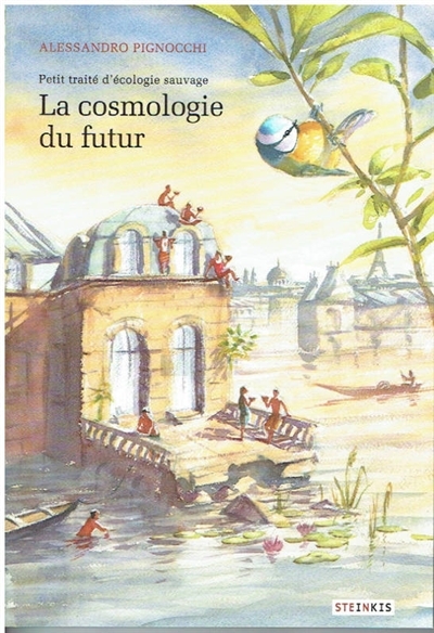 Petit traité d'écologie sauvage - La cosmologie du futur  | Pignocchi, Alessandro