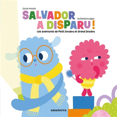 Salvador a disparu ! : les aventures de Petit Doudou et Grand Doudou | Misslin, Sylvie (Auteur) | Lavilletlesnuages (Auteur)