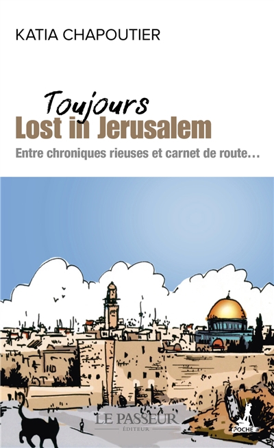 Toujours lost in Jérusalem : entre chroniques rieuses et carnet de route... | Chapoutier, Katia