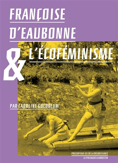 Françoise d'Eaubonne et l'écoféminisme | Goldblum, Caroline