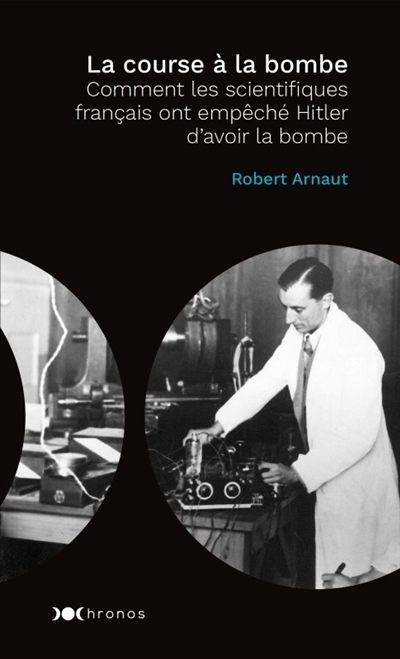 course à la bombe (La) - comment les scientifiques français ont empêché Hitler d'avoir la bombe  | Arnaut, Robert