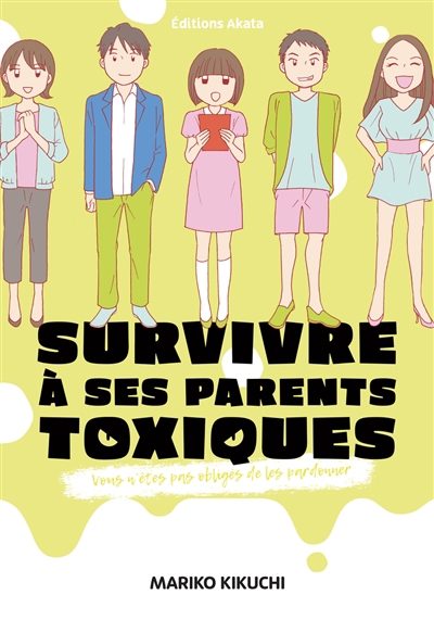 Survivre à ses parents toxiques : vous n'êtes pas obligés de les pardonner | Kikuchi, Mariko (Auteur)