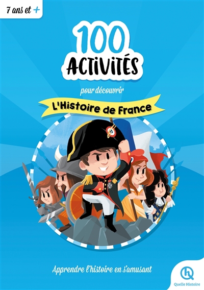 100 activités pour découvrir l'histoire de France : apprendre l'histoire en s'amusant | 