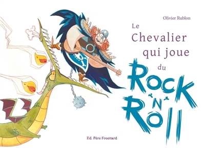 Chevalier qui joue du rock'n'roll (Le) | Rublon, Olivier (Auteur)