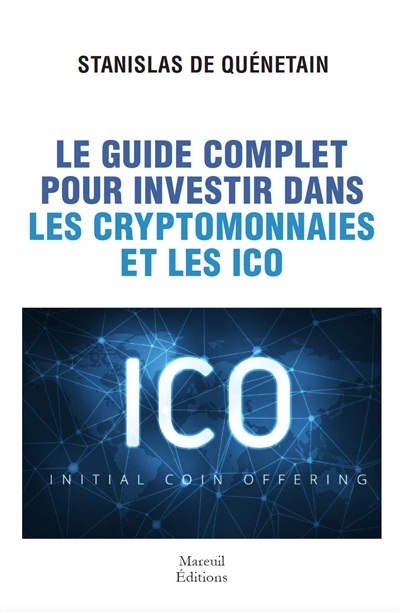guide complet pour investir dans les cryptomonnaies et les ICO (Le) | Quénétain, Stanislas de