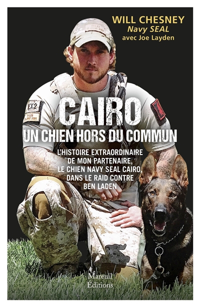 Cairo, un chien hors du commun : l'histoire extraordinaire de mon partenaire, le chien Navy Seal Cairo, dans le raid contre Ben Laden | Chesney, Will (Auteur)