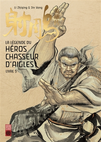 La légende du héros chasseur d'aigles T.05 - Soumettre le dragon en dix-huit coups | Li, Zhiqing