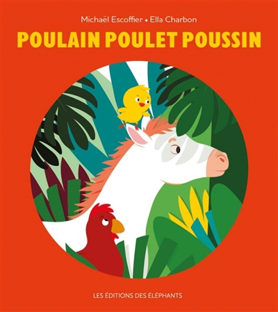 Poulain Poulet Poussin | Escoffier, Michaël (Auteur) | Charbon, Ella (Illustrateur)